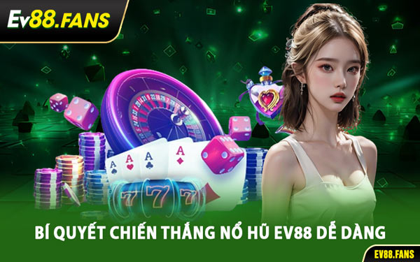 Bí Quyết Chiến Thắng Nổ Hũ EV88 Dễ Dàng