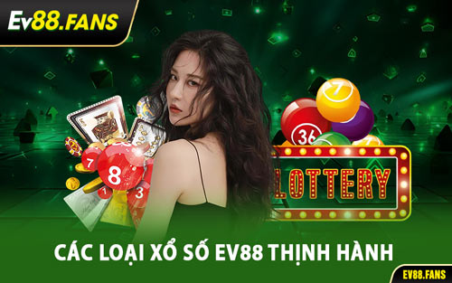 Các Loại Xổ Số EV88 Thịnh Hành