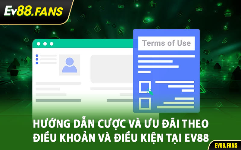Hướng Dẫn Cược Và Ưu Đãi Theo Điều Khoản Và Điều Kiện Tại EV88
