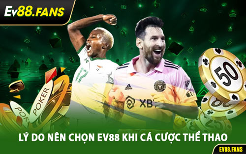 Lý Do Nên Chọn EV88 Khi Cá Cược Thể Thao
