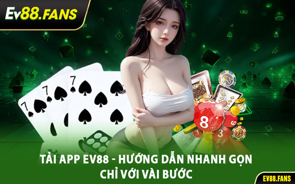 Tải App EV88 - Hướng Dẫn Nhanh Gọn Chỉ Với Vài Bước