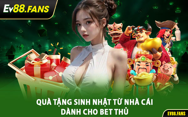 Quà Tặng Sinh Nhật Từ Nhà Cái Dành Cho Bet Thủ
